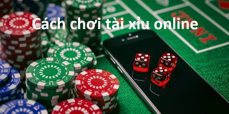 cách chơi tài xỉu online